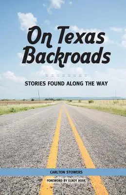 A texasi mellékutakon: Történetek az út mentén - On Texas Backroads: Stories Found Along the Way