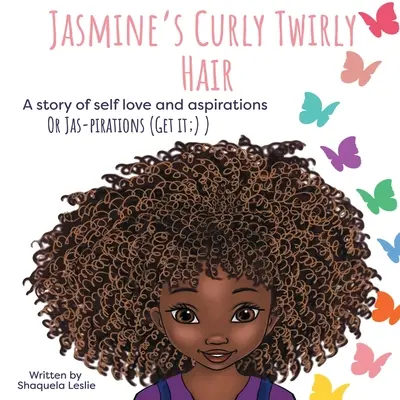 Jasmine göndör, göndör haja: Egy történet az önszeretetről és a törekvésekről - Jasmine's Curly Twirly Hair: A story of self love and aspirations