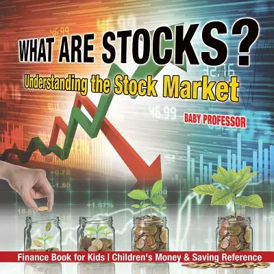 Mik azok a részvények? A tőzsde megértése - Pénzügyi könyv gyerekeknek Gyerekeknek Pénz és megtakarítási segédkönyvek - What are Stocks? Understanding the Stock Market - Finance Book for Kids Children's Money & Saving Reference