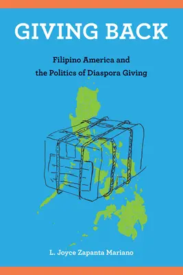 Visszaadás: A filippínó Amerika és a diaszpóra adományozásának politikája - Giving Back: Filipino America and the Politics of Diaspora Giving