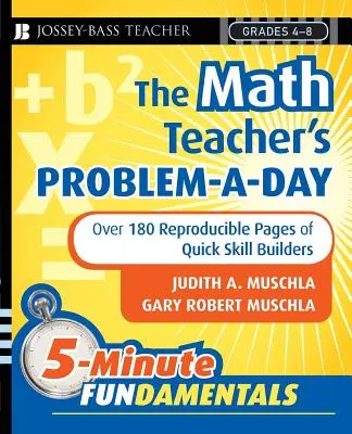The Math Teacher's Problem-A-Day Grades 4-8: Több mint 180 sokszorosítható oldalnyi gyors készségfejlesztő feladat. - The Math Teacher's Problem-A-Day Grades 4-8: Over 180 Reproducible Pages of Quick Skill Builders