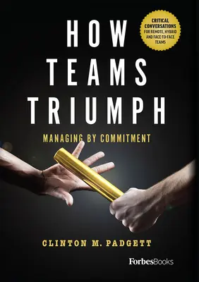 Hogyan győzedelmeskednek a csapatok: Vezetés az elkötelezettség által - How Teams Triumph: Managing by Commitment