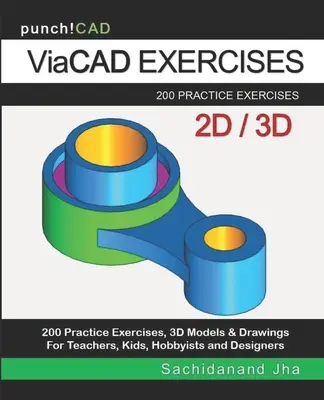 ViaCAD Gyakorlatok: 200 gyakorló rajz a ViaCAD és más feature-alapú modellező szoftverekhez - ViaCAD Exercises: 200 Practice Drawings For ViaCAD and Other Feature-Based Modeling Software