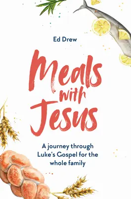 Étkezés Jézussal: Lukács evangéliumán keresztül az egész család számára. - Meals with Jesus: A Journey Through Luke's Gospel for the Whole Family