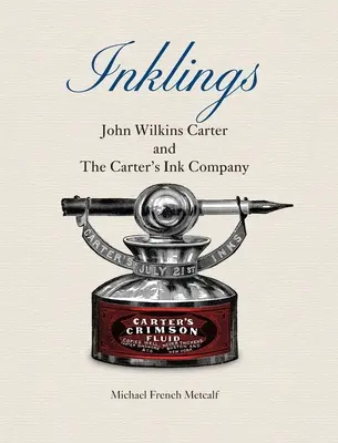 Inklings: John Wilkins Carter és a Carter's Ink Company - Inklings: John Wilkins Carter and The Carter's Ink Company