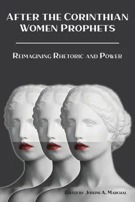 A korinthusi női próféták után: A retorika és a hatalom újragondolása - After the Corinthian Women Prophets: Reimagining Rhetoric and Power