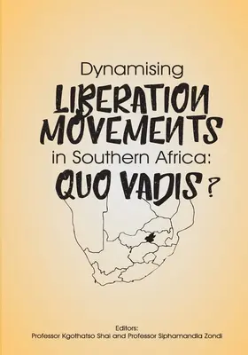 A dél-afrikai felszabadító mozgalmak dinamizálása: Quo Vadis? - Dynamising Liberation Movements in Southern Africa: Quo Vadis?