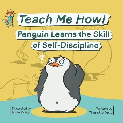 Tanítsd meg, hogyan! Penguin Learns the Skill of Self-Discipline (Teach Me How! Children's Series) - Teach Me How! Penguin Learns the Skill of Self-Discipline (Teach Me How! Children's Series)