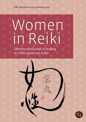 Nők a reikiben: A gyógyításnak szentelt életek az 1930-as évek Japánjában és napjainkban - Women in Reiki: Lifetimes dedicated to healing in 1930s Japan and today