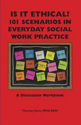 Etikus? 101 forgatókönyv a mindennapi szociális munka gyakorlatában: A Discussion Workbook - Is It Ethical? 101 Scenarios in Everyday Social Work Practice: A Discussion Workbook