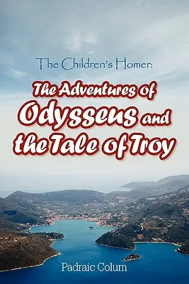 A gyermekek Homérosza: Odüsszeusz kalandjai és Trója története - The Children's Homer: The Adventures of Odysseus and the Tale of Troy