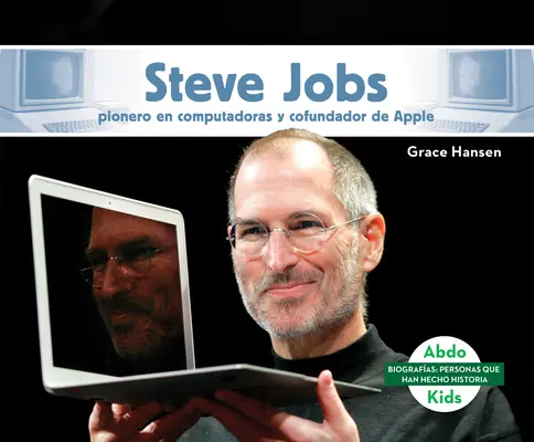 Steve Jobs: Pionero En Computadoras Y Cofundador de Apple (Steve Jobs: Computer Pionero En Computadoras Y Cofundador de Apple (Steve Jobs: Computer Pioneer & Co-Founder of Apple)) - Steve Jobs: Pionero En Computadoras Y Cofundador de Apple (Steve Jobs: Computer Pioneer & Co-Founder of Apple)