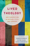 Megélt teológia: A módszer, a stílus és a pedagógia új perspektívái - Lived Theology: New Perspectives on Method, Style, and Pedagogy