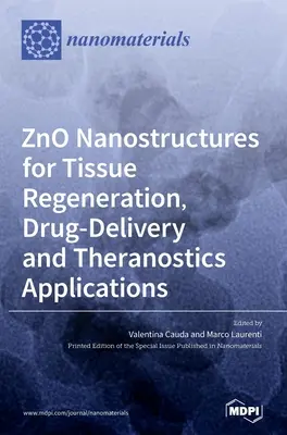 ZnO nanoszerkezetek szövetregenerációs, gyógyszer-leadó és terápiás alkalmazásokhoz - ZnO Nanostructures for Tissue Regeneration, Drug-Delivery and Theranostics Applications