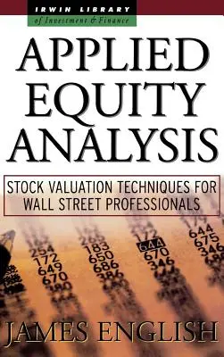 Alkalmazott tőkeelemzés: Részvényértékelési technikák a Wall Street-i szakemberek számára - Applied Equity Analysis: Stock Valuation Techniques for Wall Street Professionals