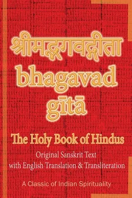 Bhagavad Gita, a hinduk szent könyve: Original Sanskrit Text with English Translation & Transliteration [ A Classic of Indian Spirituality ] - Bhagavad Gita, The Holy Book of Hindus: Original Sanskrit Text with English Translation & Transliteration [ A Classic of Indian Spirituality ]