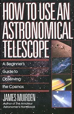 Hogyan használjunk csillagászati távcsövet: Kezdő útmutató a kozmosz megfigyeléséhez - How to Use an Astronomical Telescope: A Beginner's Guide to Observing the Cosmos