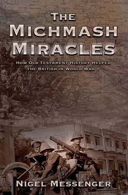 A Michmash-csodák: Hogyan segített az ószövetségi történelem a briteknek az 1. világháborúban - The Michmash Miracles: How Old Testament History Helped the British in World War 1