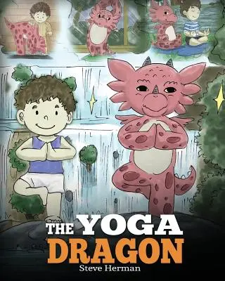 A jóga sárkánya: A Dragon Book about Yoga. Tanítsd meg a sárkányodat jógázni. Aranyos gyerekmese, amely megtanítja a gyerekeknek a jóga erejét a Strenge - The Yoga Dragon: A Dragon Book about Yoga. Teach Your Dragon to Do Yoga. A Cute Children Story to Teach Kids the Power of Yoga to Stren