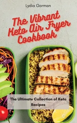 A Vibráló Keto Air Fryer szakácskönyv: A Keto receptek végső gyűjteménye - The Vibrant Keto Air Fryer Cookbook: The Ultimate Collection of Keto Recipes