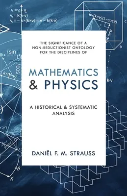 Matematika és fizika: Történelmi és rendszerező elemzés - Mathematics & Physics: A Historical and Systematic Analysis