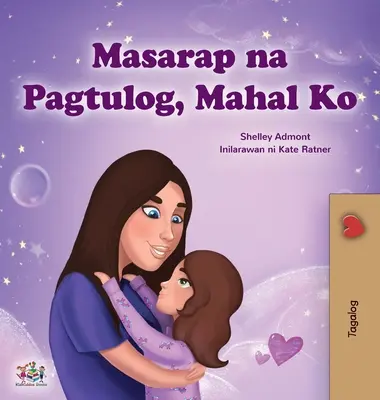 Sweet Dreams, My Love (Tagalog gyermekkönyv): Fülöp-szigeteki könyv gyerekeknek - Sweet Dreams, My Love (Tagalog Children's Book): Filipino book for kids