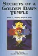 Az Arany Hajnal templomának titkai, I. könyv: Mágikus eszközök létrehozása - Secrets of a Golden Dawn Temple, Book I: Creating Magical Tools