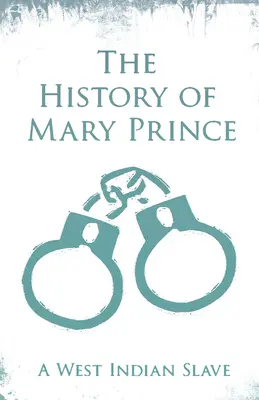 Mary Prince története - Egy nyugat-indiai rabszolga: Asa-Asa, a fogságba esett afrikai Asa-Asa elbeszélése című kiegészítéssel. - The History of Mary Prince - A West Indian Slave: With the Supplement, The Narrative of Asa-Asa, A Captured African