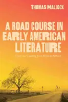 A Road Course in Early American Literature: Utazás és tanítás Atzlntól Amherstig - A Road Course in Early American Literature: Travel and Teaching from Atzln to Amherst