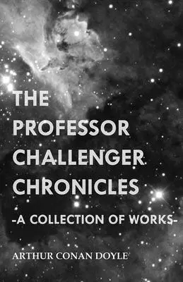 A Challenger professzor krónikái (műgyűjtemény) - The Professor Challenger Chronicles (a Collection of Works)