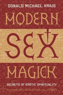 Modern szexmágia: Az erotikus spiritualitás titkai - Modern Sex Magick: Secrets of Erotic Spirituality