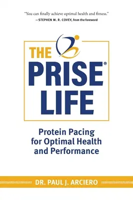 A PRISE élet: Protein Pacing for Optimal Health and Performance (Fehérjepacing az optimális egészségért és teljesítményért) - The PRISE Life: Protein Pacing for Optimal Health and Performance