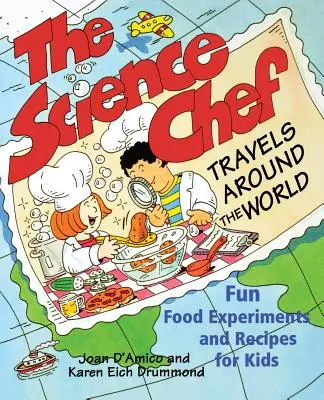 A tudományos szakács körbeutazza a világot: Szórakoztató ételkísérletek és receptek gyerekeknek - The Science Chef Travels Around the World: Fun Food Experiments and Recipes for Kids