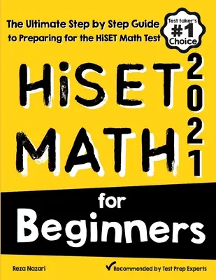 HiSET Math for Beginners: A HiSET matematika tesztre való felkészülés végső, lépésről lépésre haladó útmutatója - HiSET Math for Beginners: The Ultimate Step by Step Guide to Preparing for the HiSET Math Test