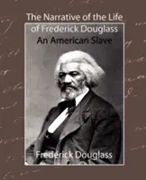 Frederick Douglass - Egy amerikai rabszolga életének elbeszélése - The Narrative of the Life of Frederick Douglass - An American Slave