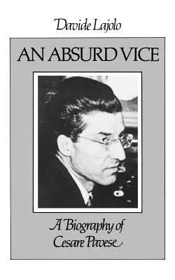 Egy abszurd erkölcstelenség: Cesare Pavese életrajza - An Absurd Vice: A Biography of Cesare Pavese