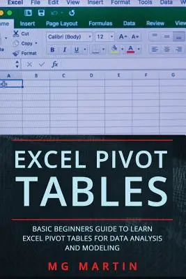 Excel Pivot táblázatok: Alapvető kezdők útmutatója az Excel Pivot táblázatok megismeréséhez az adatelemzéshez és modellezéshez - Excel Pivot Tables: Basic Beginners Guide to Learn Excel Pivot Tables for Data Analysis and Modeling