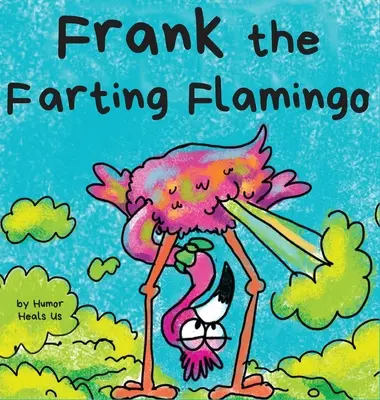 Frank, a fingó flamingó: A Story About a Flamingo Who Fing Who Fing: A Story About a Flamingo Who Fing - Frank the Farting Flamingo: A Story About a Flamingo Who Farts