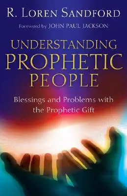 A prófétai emberek megértése: A prófétai ajándékkal járó áldások és problémák - Understanding Prophetic People: Blessings and Problems with the Prophetic Gift