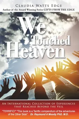 Megérintettük a mennyországot: A fátylon túlra jutott élmények nemzetközi gyűjteménye - We Touched Heaven: An International Collection of Experiences that Reached Beyond the Veil