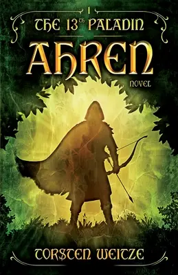 Ahren: Ahren: A 13. paladin (I. kötet) - Ahren: The 13th Paladin (Volume I)