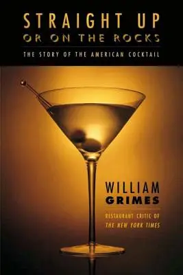 Tisztán vagy jéggel: Az amerikai koktél története - Straight Up or on the Rocks: The Story of the American Cocktail