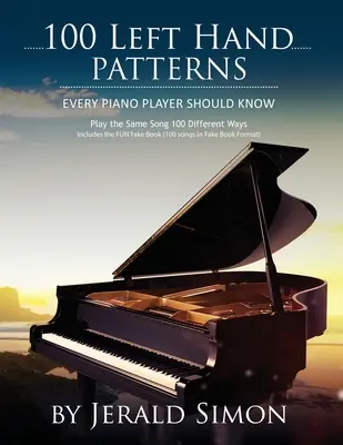 100 vzorů pro levou ruku, které by měl znát každý klavírista: Hrát stejnou píseň 100 různými způsoby - 100 Left Hand Patterns Every Piano Player Should Know: Play the Same Song 100 Different Ways