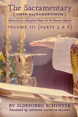 A szakramentárium (Liber Sacramentorum): Vol. 3: Történelmi és liturgikus jegyzetek a Római Misekönyvről - The Sacramentary (Liber Sacramentorum): Vol. 3: Historical & Liturgical Notes on the Roman Missal