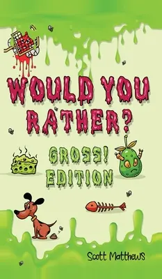 Szeretnél inkább durva! Kiadás: Az egész család élvezni fogja (6 éves korú fiúknak és lányoknak, - Would You Rather Gross! Edition: Scenarios Of Crazy, Funny, Hilariously Challenging Questions The Whole Family Will Enjoy (For Boys And Girls Ages 6,