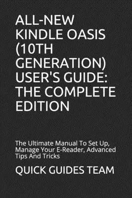 Teljesen új Kindle Oasis (10. generáció) felhasználói kézikönyv: A TELJES EDÍCIÓ: A végső kézikönyv az e-olvasó beállításához, kezeléséhez, haladó tippekhez és trükkökhöz. - All-New Kindle Oasis (10th Generation) User's Guide: THE COMPLETE EDITION: The Ultimate Manual To Set Up, Manage Your E-Reader, Advanced Tips And Tric