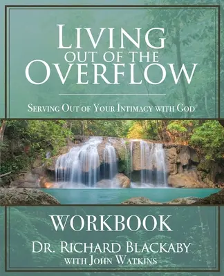 A túláradásból élni munkafüzet: Szolgálat az Istennel való bensőséges kapcsolatodból - Living Out of the Overflow Workbook: Serving Out of Your Intimacy with God