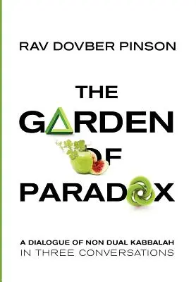 A paradoxon kertje: A nem kettős kabbala lényege három beszélgetésben - The Garden of Paradox: The Essence of Non Dual Kabbalah in Three Conversations