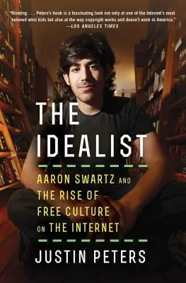 Az idealista: Aaron Swartz és a szabad kultúra felemelkedése az interneten - The Idealist: Aaron Swartz and the Rise of Free Culture on the Internet