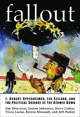 Fallout: J. Robert Oppenheimer, Leo Szilard és az atombomba politikai tudománya - Fallout: J. Robert Oppenheimer, Leo Szilard, and the Political Science of the Atomic Bomb